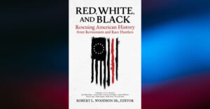 BOOK REVIEW: Red, White, and Black: Rescuing American History from Revisionists and Race Hustlers